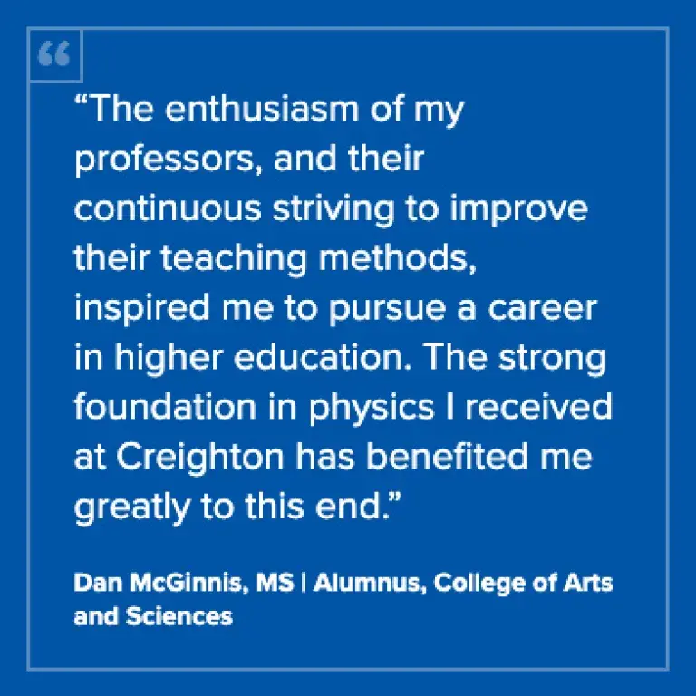 Testimonial from Dan McGinnis, MS, alumnus of Creighton University's College of Arts and Sciences
