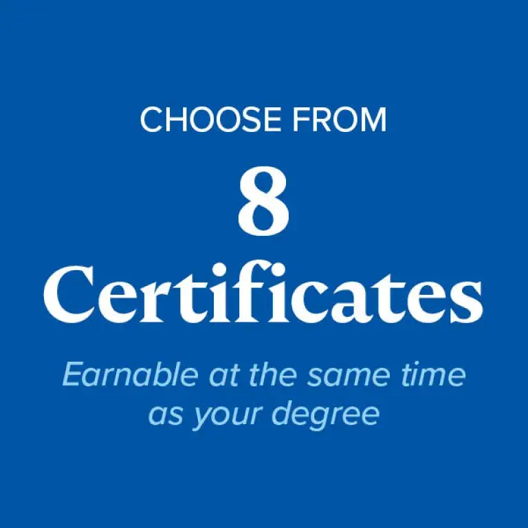 Choose from 8 certificates earnable at the same time as your degree