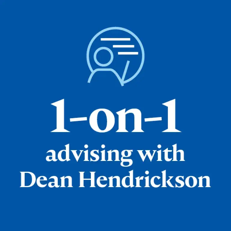 1-on-1 advising with Dean Hendrickson