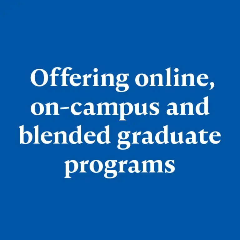 Offering online, on-campus and blended graduate programs